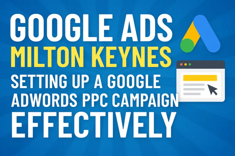 Google Ads Milton Keynes - Expert PPC Setup & Review 1 Google Ads setup guide for Milton Keynes