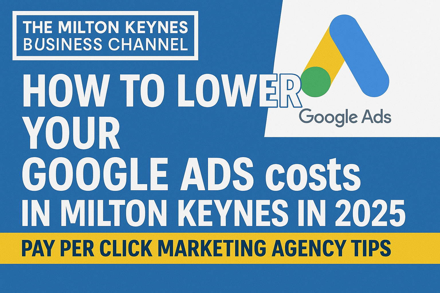 Reduce Google PPC Costs in Milton Keynes | Expert Tips 1 How to Lower Your Google Ads costs in Milton Keynes 2025