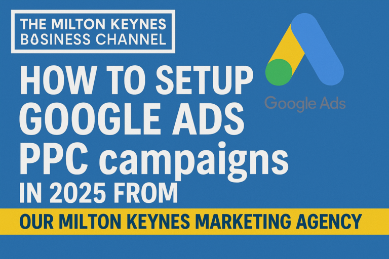 How to Set Up Google PPC Campaigns in Milton Keynes 2025 from our Google Adwords Agency in Milton Keynes 1 How to Setup Google Ads Campaigns 2025