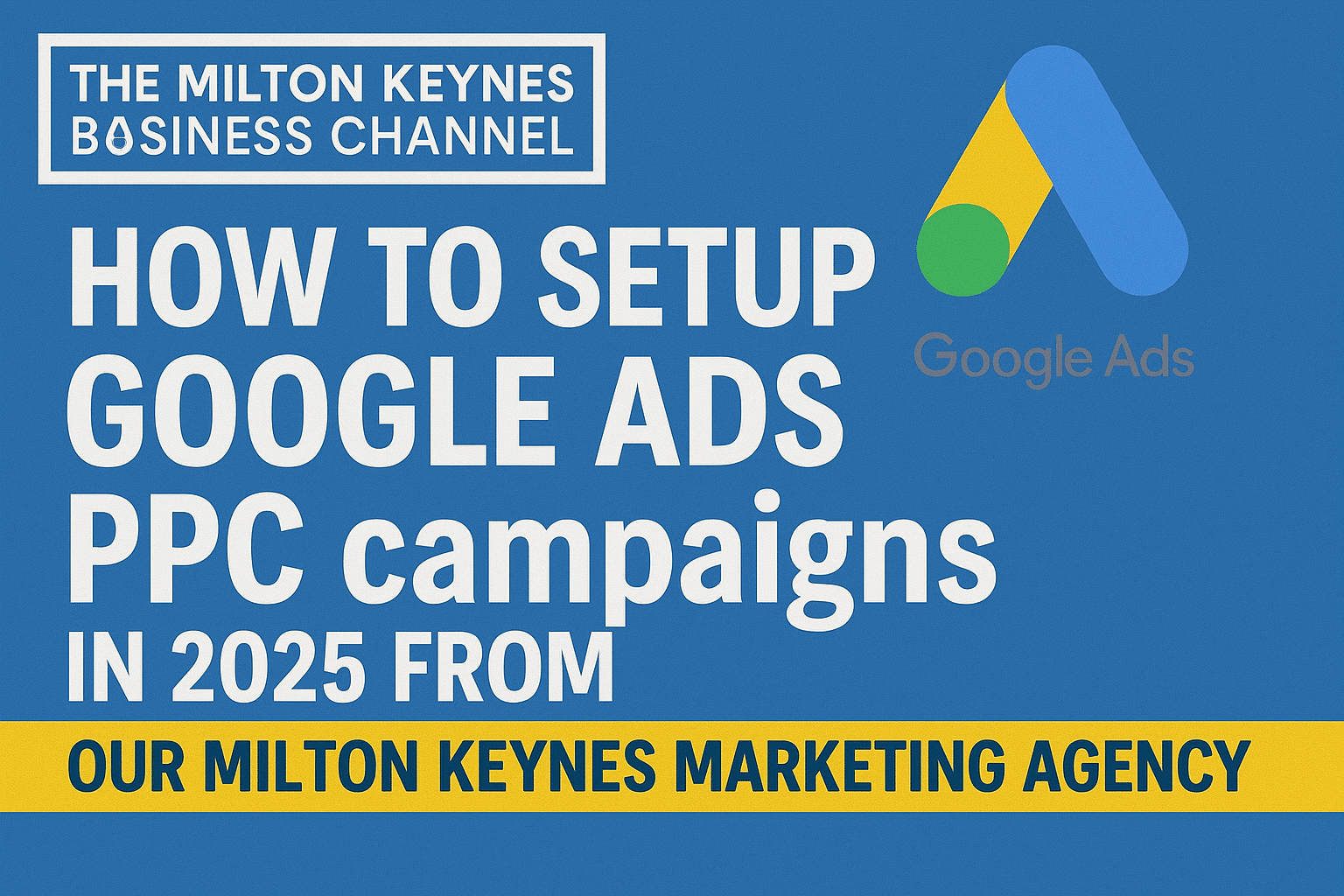 How to Setup Google Ads Campaigns 2025