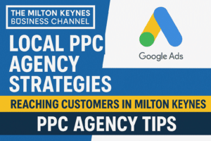 Local PPC Agency in Milton Keynes Strategies