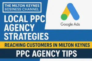 Milton Keynes PPC agency strategies explained