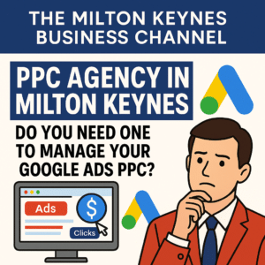 PPC Agency in Milton Keynes Do You Need One 1