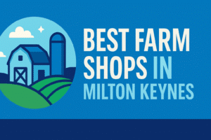 Best Farm Shops in Milton Keynes